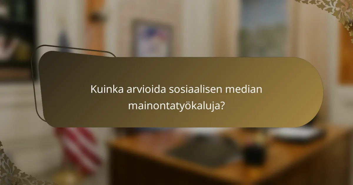 Kuinka arvioida sosiaalisen median mainontatyökaluja?