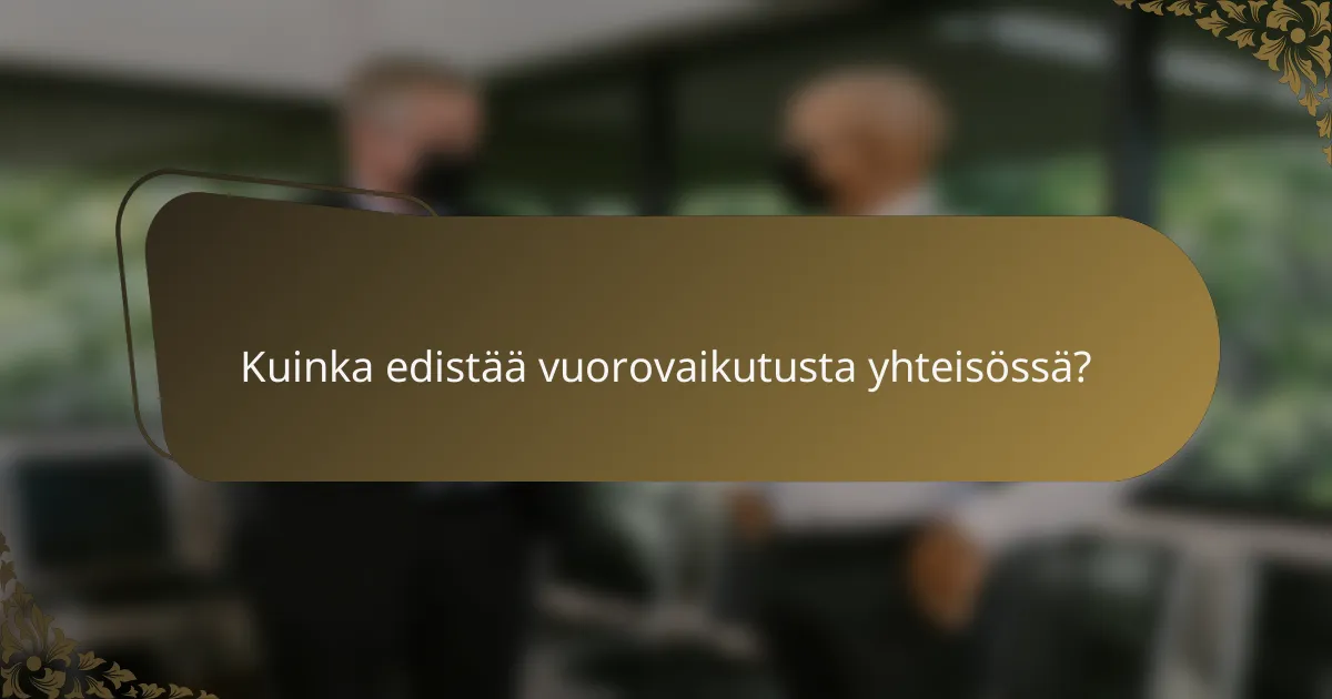 Kuinka edistää vuorovaikutusta yhteisössä?