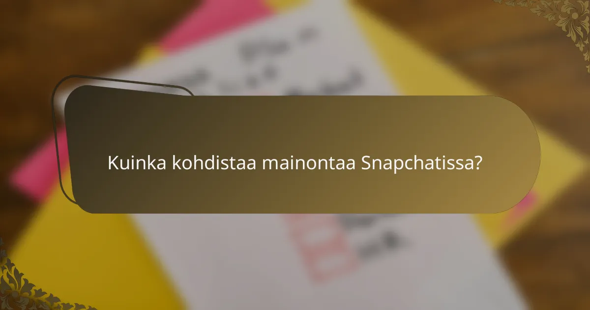 Kuinka kohdistaa mainontaa Snapchatissa?