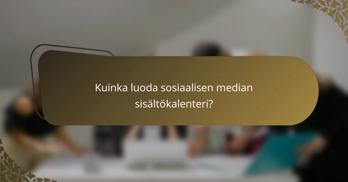 Kuinka luoda sosiaalisen median sisältökalenteri?