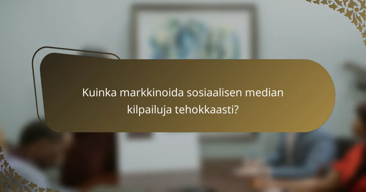 Kuinka markkinoida sosiaalisen median kilpailuja tehokkaasti?