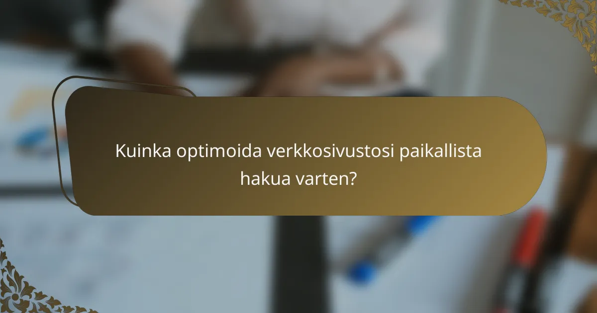 Kuinka optimoida verkkosivustosi paikallista hakua varten?