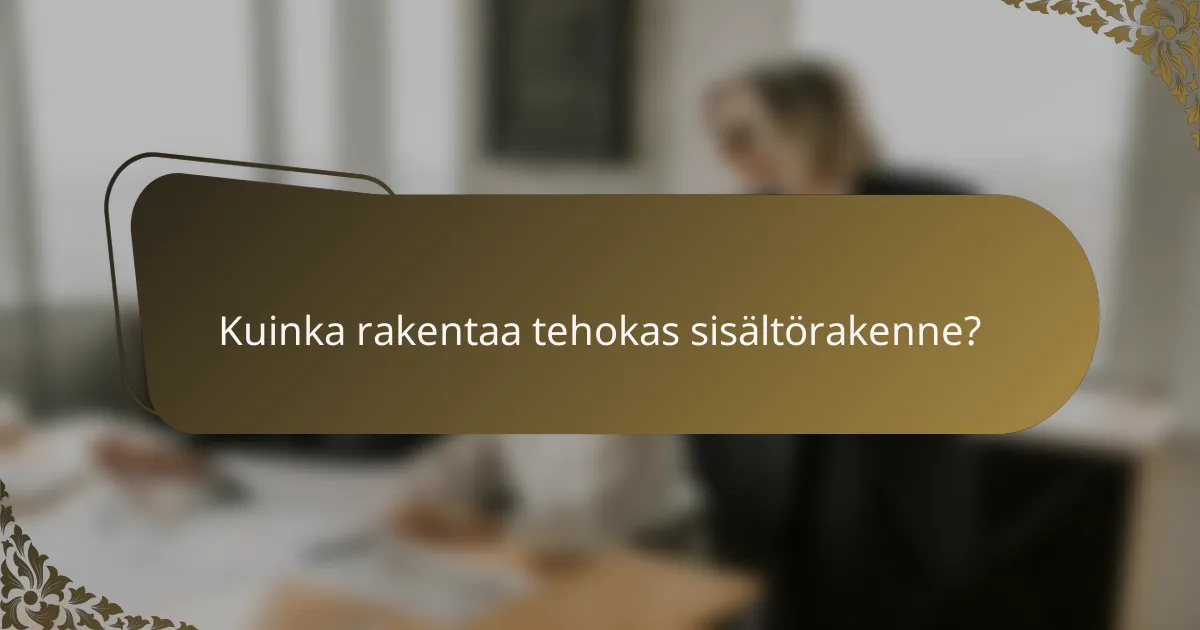 Kuinka rakentaa tehokas sisältörakenne?