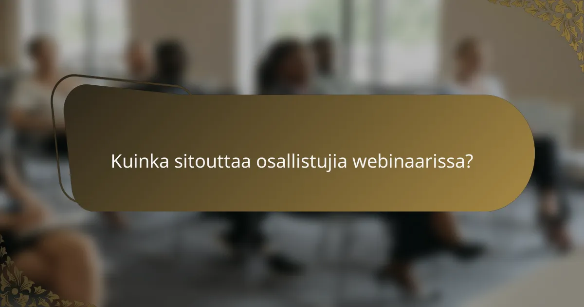 Kuinka sitouttaa osallistujia webinaarissa?