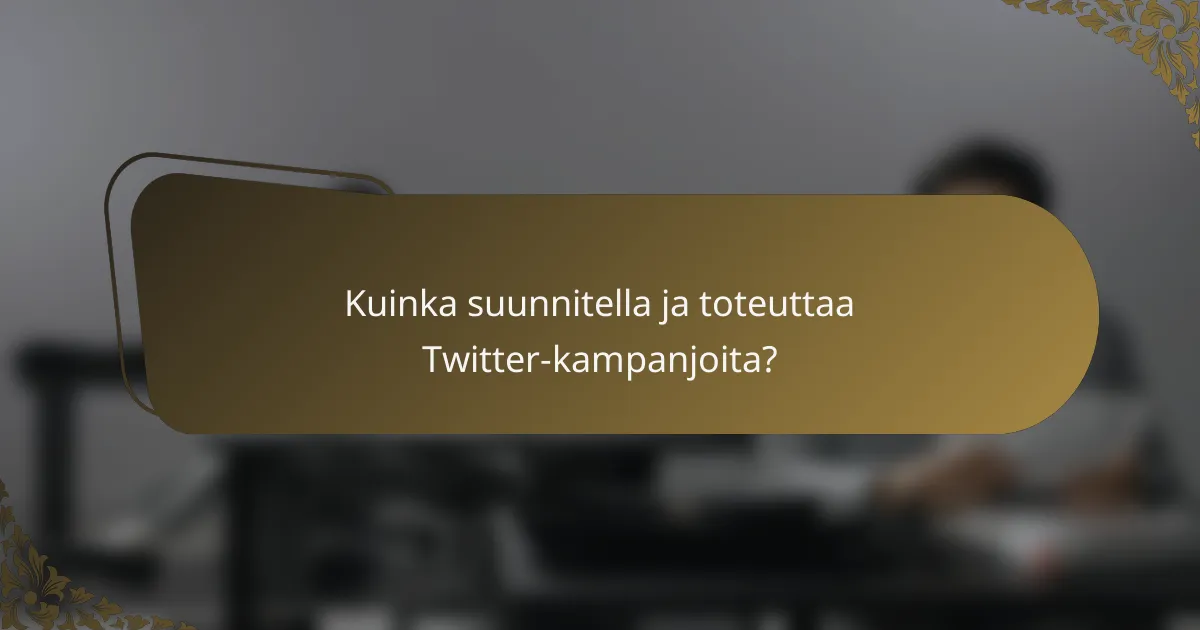 Kuinka suunnitella ja toteuttaa Twitter-kampanjoita?