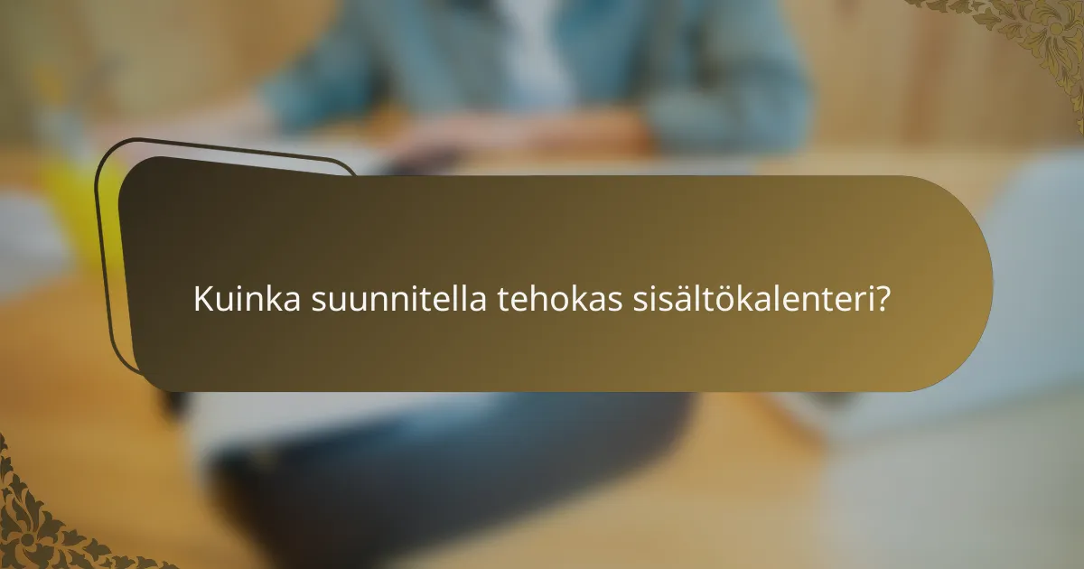 Kuinka suunnitella tehokas sisältökalenteri?