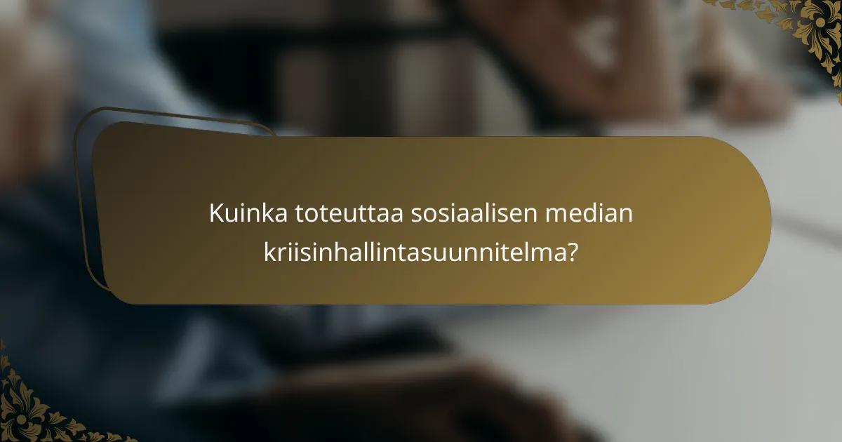 Kuinka toteuttaa sosiaalisen median kriisinhallintasuunnitelma?