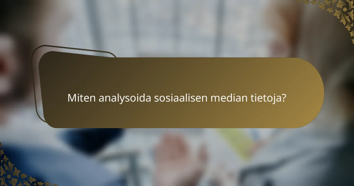 Miten analysoida sosiaalisen median tietoja?