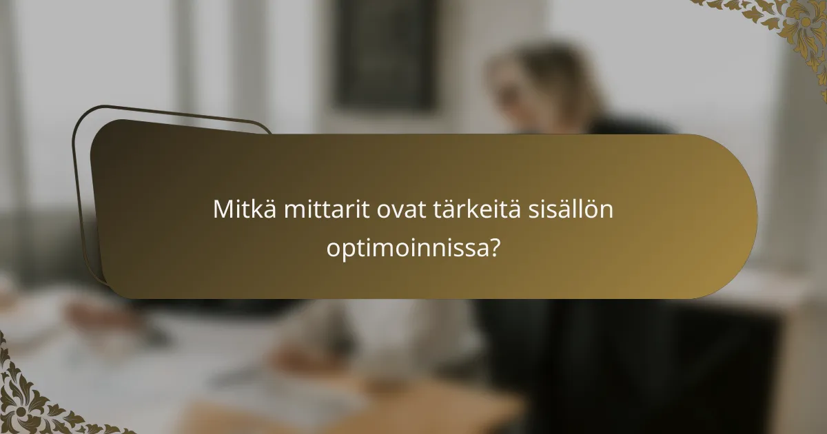 Mitkä mittarit ovat tärkeitä sisällön optimoinnissa?
