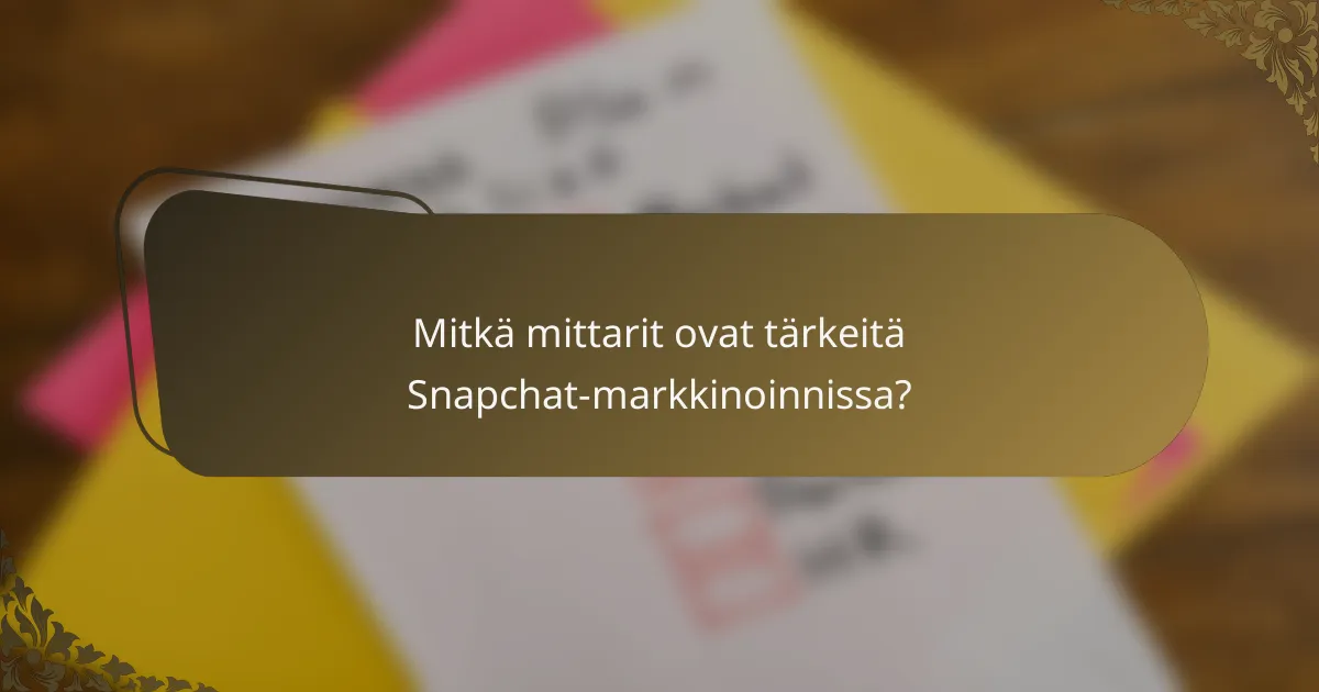 Mitkä mittarit ovat tärkeitä Snapchat-markkinoinnissa?