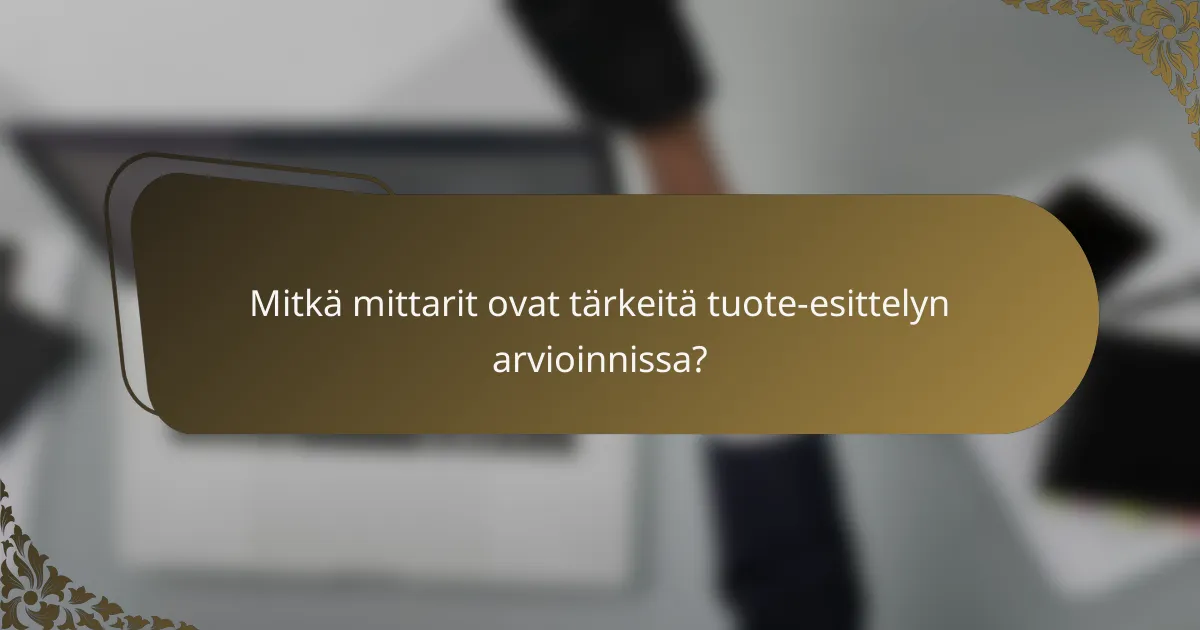 Mitkä mittarit ovat tärkeitä tuote-esittelyn arvioinnissa?