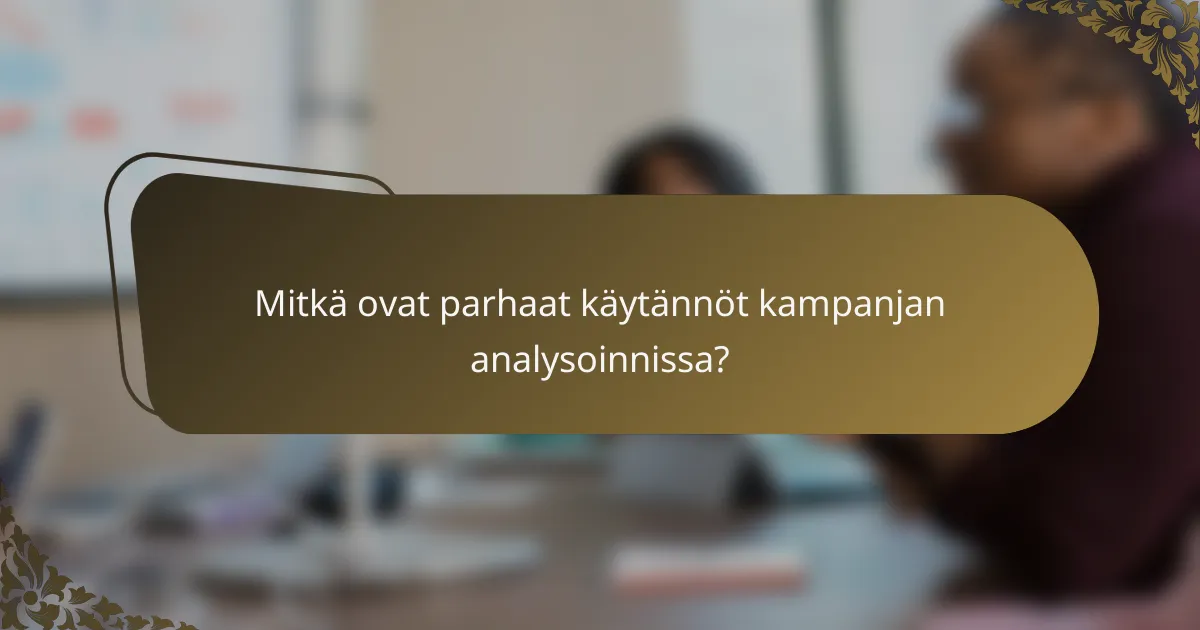 Mitkä ovat parhaat käytännöt kampanjan analysoinnissa?