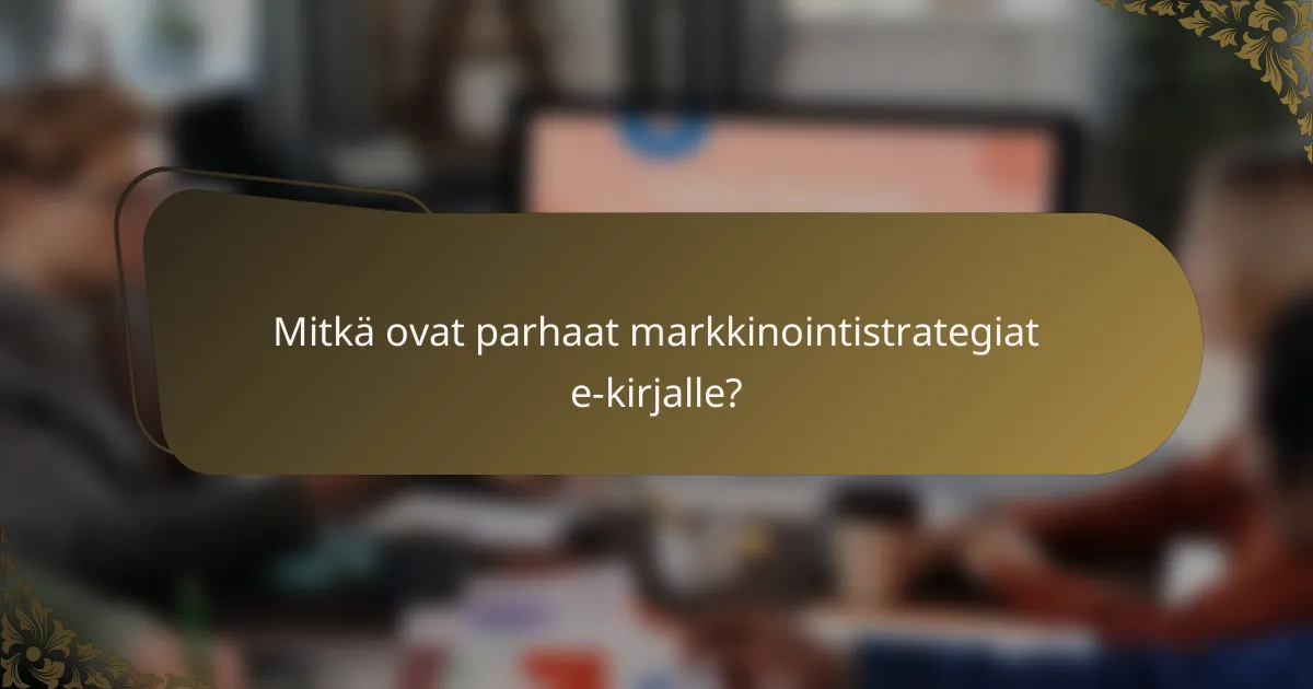Mitkä ovat parhaat markkinointistrategiat e-kirjalle?