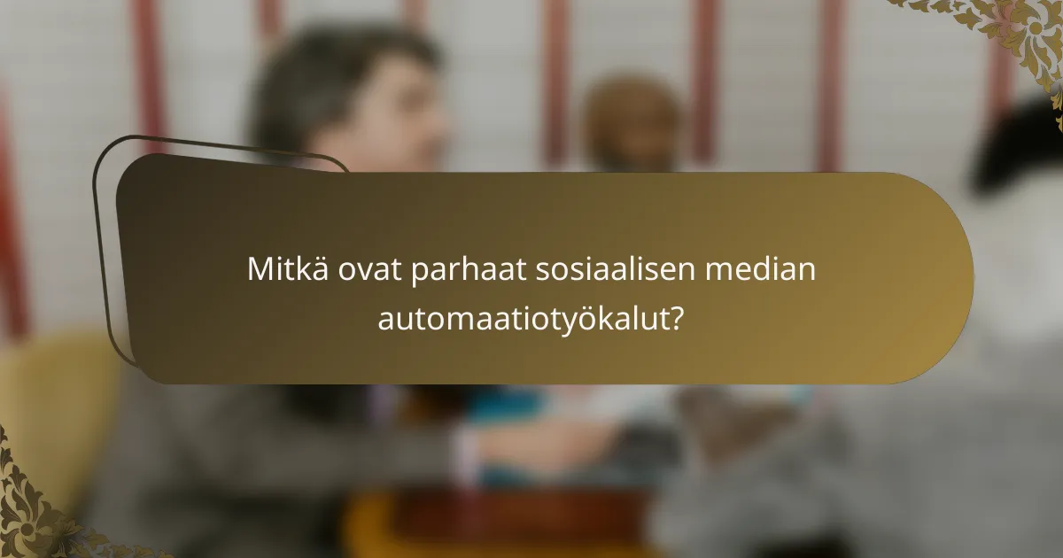 Mitkä ovat parhaat sosiaalisen median automaatiotyökalut?