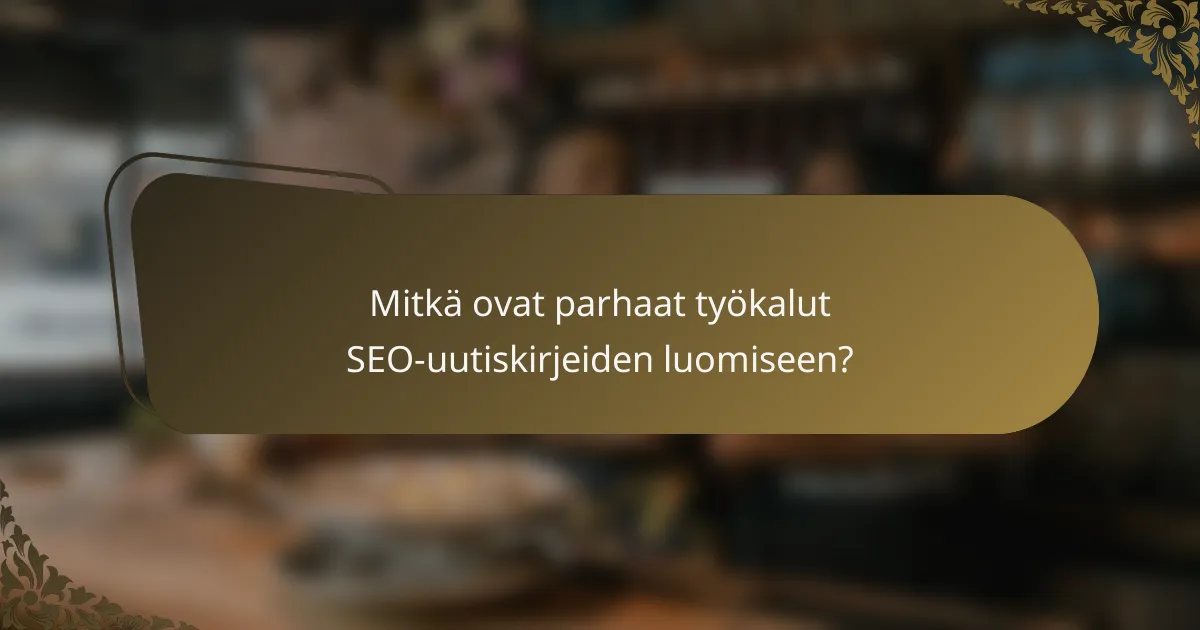 Mitkä ovat parhaat työkalut SEO-uutiskirjeiden luomiseen?