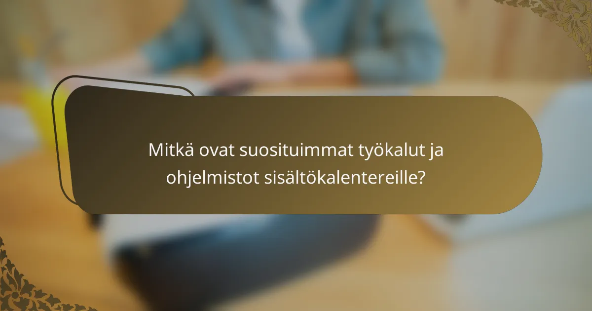 Mitkä ovat suosituimmat työkalut ja ohjelmistot sisältökalentereille?