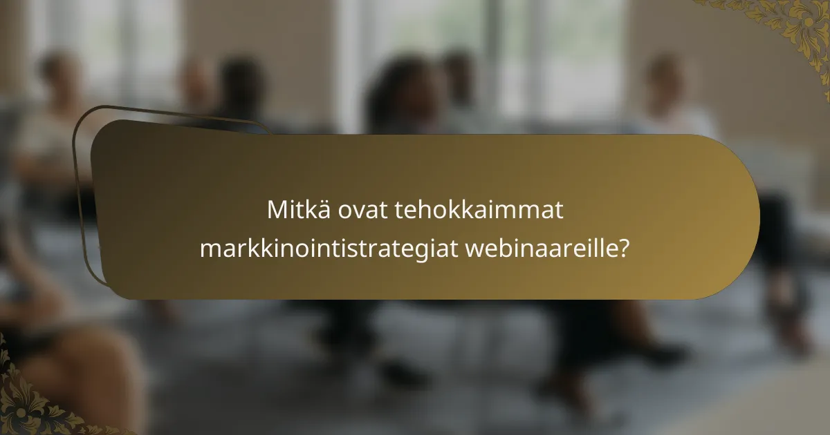 Mitkä ovat tehokkaimmat markkinointistrategiat webinaareille?