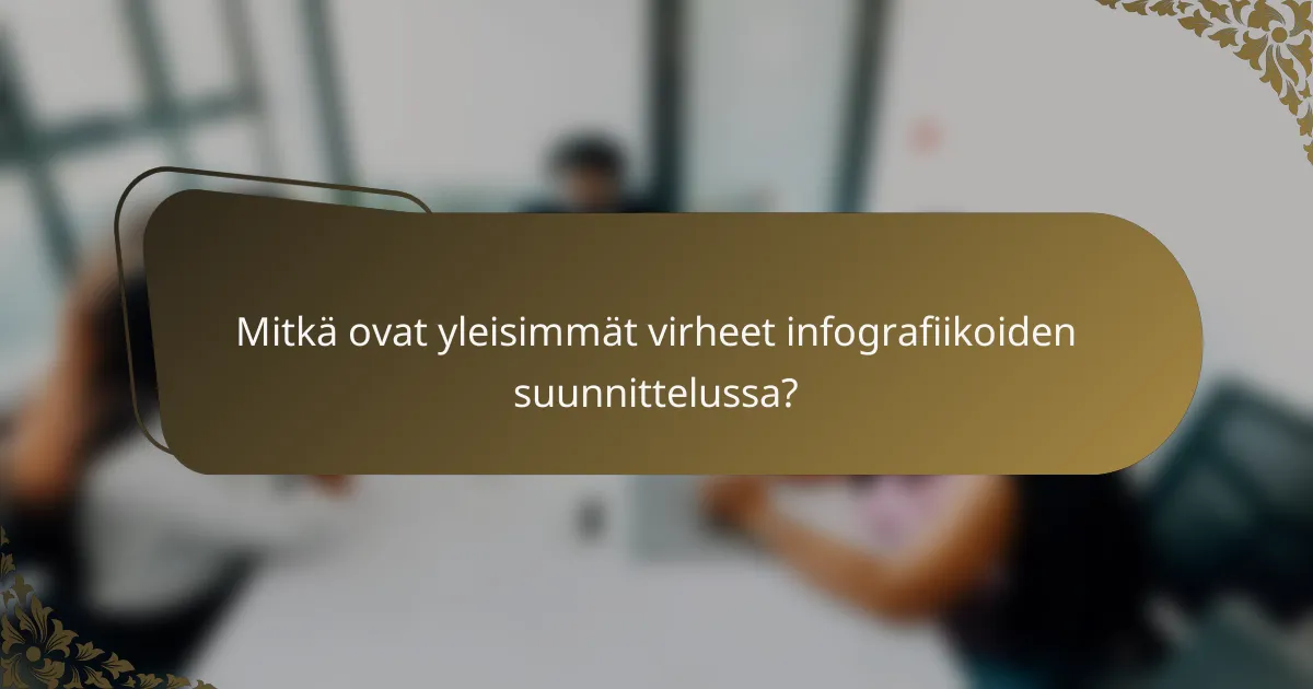 Mitkä ovat yleisimmät virheet infografiikoiden suunnittelussa?