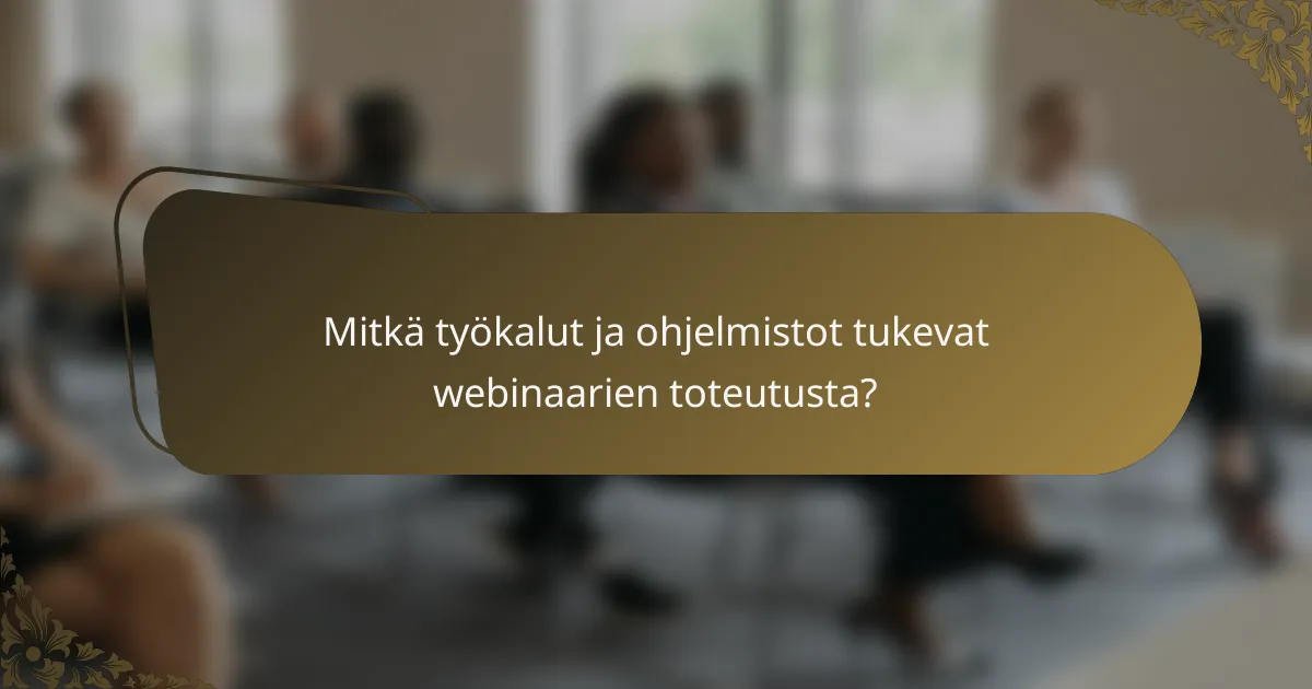 Mitkä työkalut ja ohjelmistot tukevat webinaarien toteutusta?