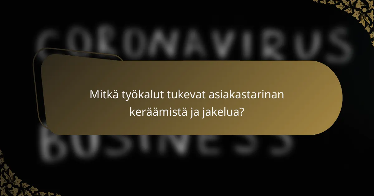 Mitkä työkalut tukevat asiakastarinan keräämistä ja jakelua?